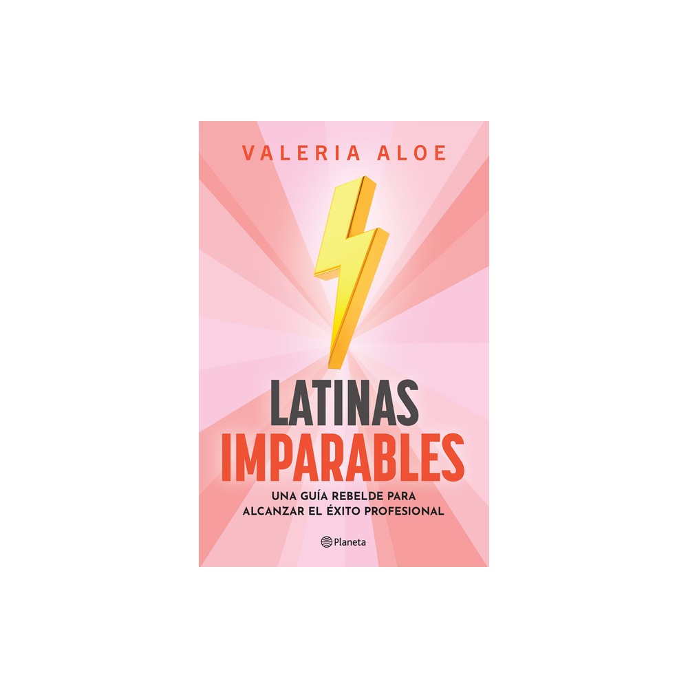 Latinas Imparables: Una Gua Rebelde Para Alcanzar El xito Profesional - by Valeria Aloe (Paperback)