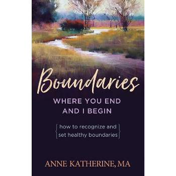 Boundaries Where You End and I Begin - 2nd Edition by  Anne Katherine (Paperback)