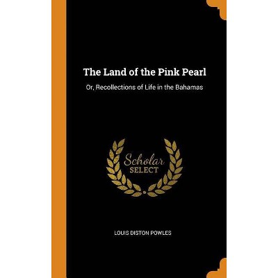 The Land of the Pink Pearl - by  Louis Diston Powles (Hardcover)