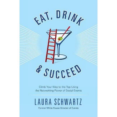 Eat, Drink and Succeed - by  Laura Schwartz (Paperback)