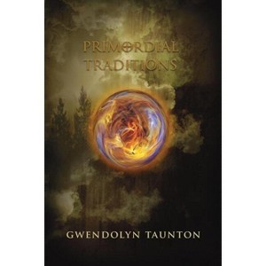 Primordial Traditions - 2nd Edition by  Gwendolyn Taunton (Paperback) - 1 of 1