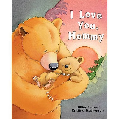 I Love You, Mommy - by  Jillian Harker (Hardcover)