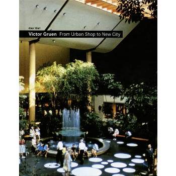 Victor Gruen: From Urban Shop to New City - by  Alex Wall (Hardcover)
