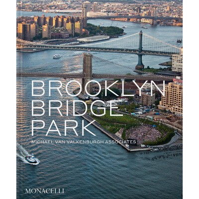 Brooklyn Bridge Park - by  Michael Van Valkenburgh & Elijah Chilton (Hardcover)