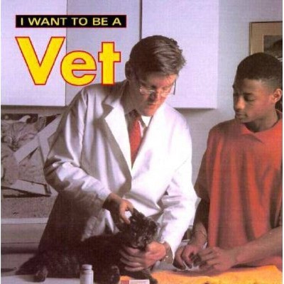 I Want to Be a Vet - by  Dan Liebman (Paperback)