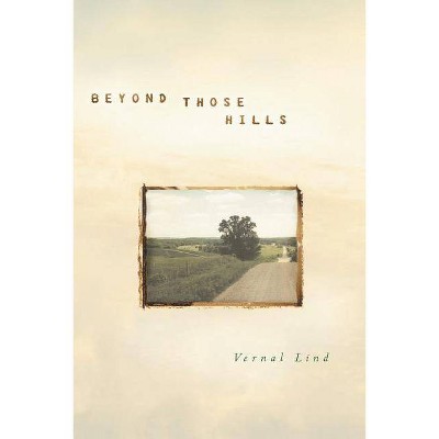 Beyond Those Hills - by  Vernal Lind (Paperback)