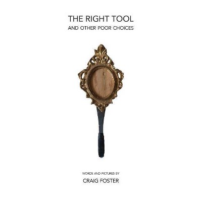 The Right Tool - by  Craig Foster (Paperback)