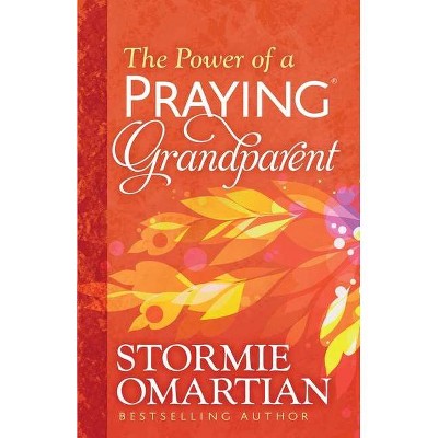 The Power of a Praying Grandparent - by  Stormie Omartian (Paperback)