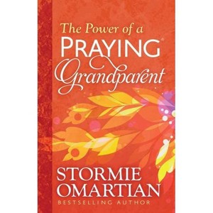 The Power of a Praying Grandparent - by  Stormie Omartian (Paperback) - 1 of 1