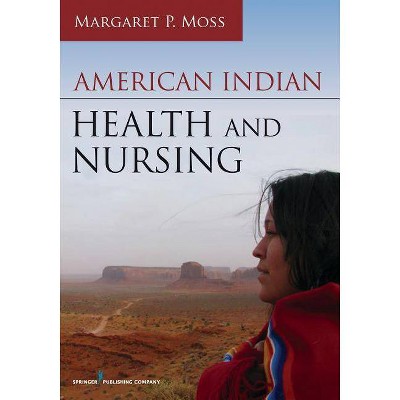 American Indian Health and Nursing - by  Margaret P Moss (Paperback)