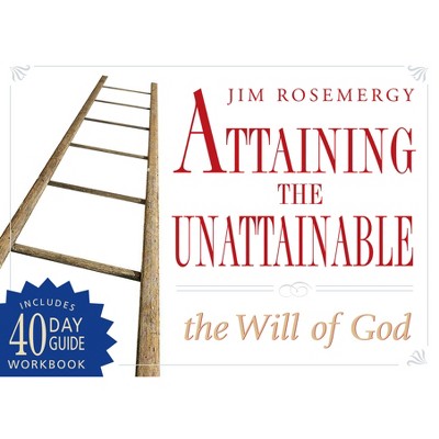 Attaining the Unattainable - by  Jim Rosemergy (Paperback)