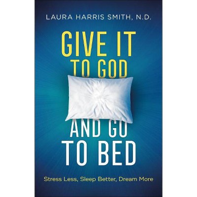 Give It to God and Go to Bed - by  Smith N D Laura Harris (Paperback)