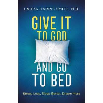 Give It to God and Go to Bed - by  Smith N D Laura Harris (Paperback)