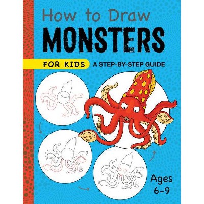 How to Draw Monsters for Kids - (Drawing for Kids Ages 6 to 9) by  Rockridge Press (Paperback)