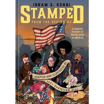 Stamped from the Beginning - by  Ibram X Kendi & Joel Christian Gill (Hardcover)