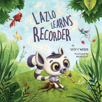 Lazlo Learns Recorder - by  Vicky Weber (Paperback)