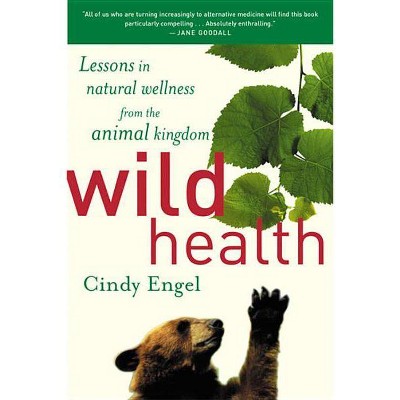 Wild Health - by  Cindy Engel (Paperback)