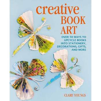 Creative Book Art - by  Clare Youngs (Hardcover)