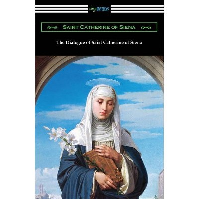 The Dialogue of Saint Catherine of Siena - (Paperback)