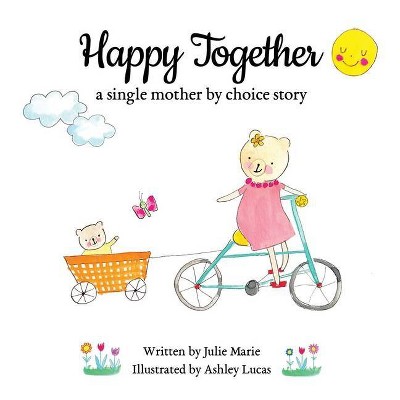 Happy Together, a single mother by choice story - by  Julie Marie (Paperback)