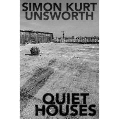 Quiet Houses - by  Simon Kurt Unsworth (Paperback)