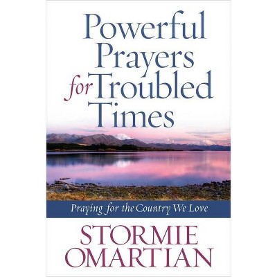 Powerful Prayers for Troubled Times - by  Stormie Omartian (Paperback)