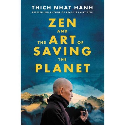 Zen and the Art of Saving the Planet - by  Thich Nhat Hanh (Hardcover)