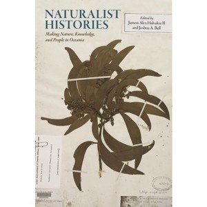 Naturalist Histories - by  Jamon Alex Halvaksz & Joshua A Bell (Hardcover) - 1 of 1