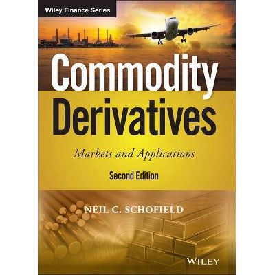 Commodity Derivatives - (Wiley Finance) 2nd Edition by  Neil C Schofield (Hardcover)