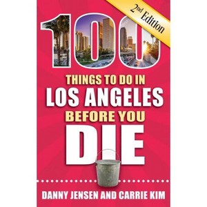 100 Things to Do in Los Angeles Before You Die, 2nd Edition - (100 Things to Do Before You Die) by  Danny Jensen & Carrie Kim (Paperback) - 1 of 1
