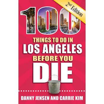 100 Things to Do in Los Angeles Before You Die, 2nd Edition - (100 Things to Do Before You Die) by  Danny Jensen & Carrie Kim (Paperback)