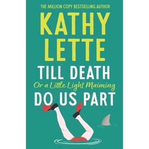 Till Death, or a Little Light Maiming, Do Us Part - by  Kathy Lette (Paperback) - 1 of 1