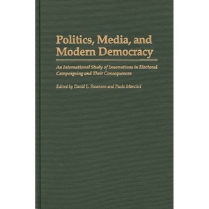 Politics, Media, and Modern Democracy - (Praeger Political Communication) by  David L Swanson & Paolo Mancini (Hardcover) - 1 of 1