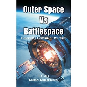 Outer Space Vs Battlespace - by  U C Jha & Kishore Kumar Khera (Hardcover) - 1 of 1