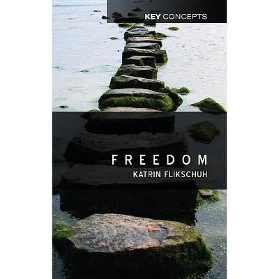 Freedom - (Key Concepts) by  Katrin Flikschuh (Paperback)