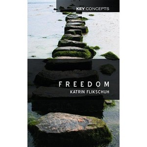 Freedom - (Key Concepts) by  Katrin Flikschuh (Paperback) - 1 of 1