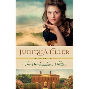 Brickmaker's Bride - (Refined by Love) by  Judith Miller (Paperback) - 1 of 1