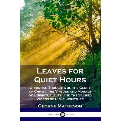 Leaves for Quiet Hours - by  George Matheson (Paperback)