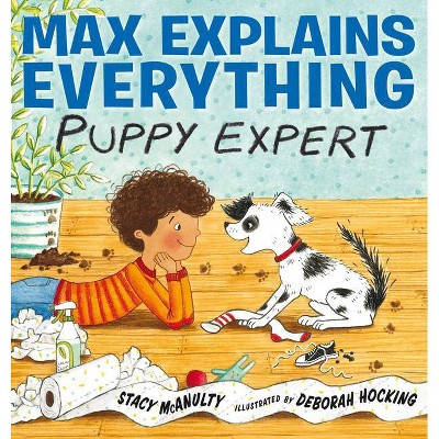 Max Explains Everything: Puppy Expert - by  Stacy McAnulty (Hardcover)