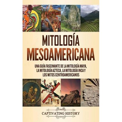 Mitología mesoamericana - by  Matt Clayton (Hardcover)