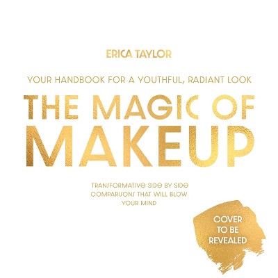 The Magic of Makeup - by  Erica Taylor (Hardcover)
