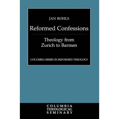 The Reformed Confessions - (Columbia Reformed Theology) by  Jan Rohls (Paperback)