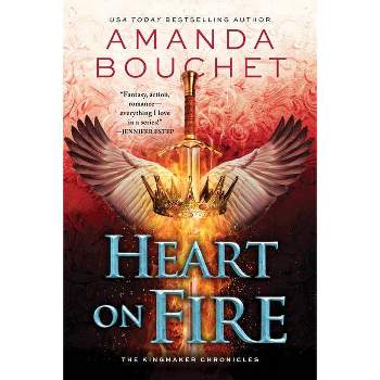 Heart on Fire - (Kingmaker Chronicles) by  Amanda Bouchet (Paperback)