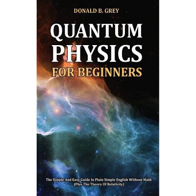 Quantum Physics for Beginners - by  Donald B Grey (Paperback)