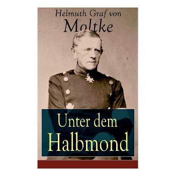 Unter dem Halbmond - by  Helmuth Graf Von Moltke (Paperback)