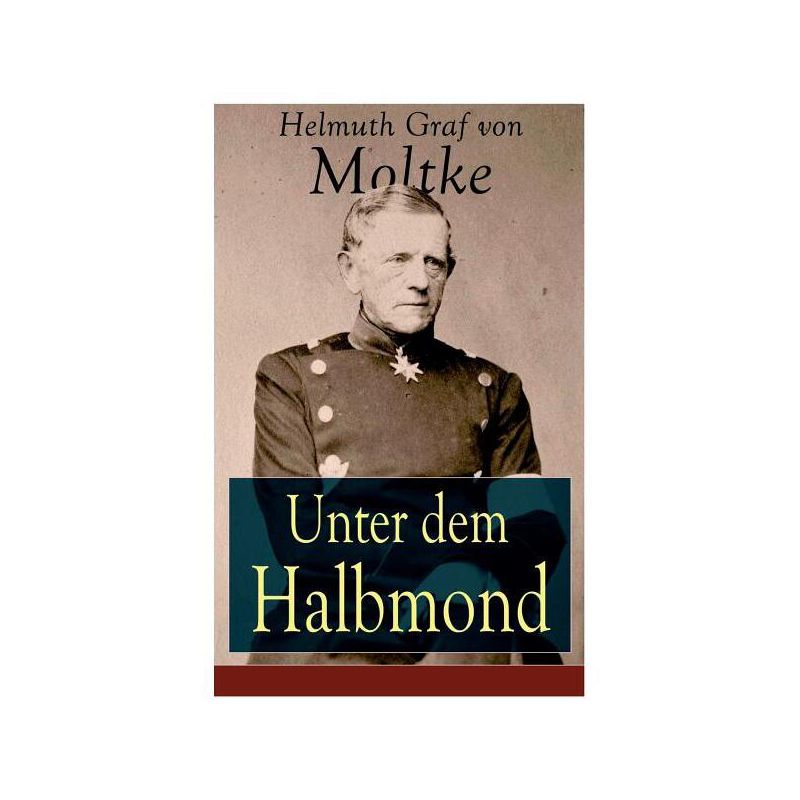 Unter dem Halbmond - by  Helmuth Graf Von Moltke (Paperback), 1 of 2