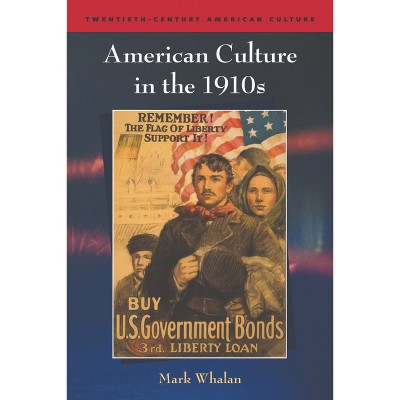 American Culture in the 1910s - (Twentieth-Century American Culture) by  Mark Whalan (Paperback)