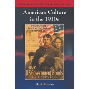 American Culture in the 1910s - (Twentieth-Century American Culture) by  Mark Whalan (Paperback) - 1 of 1