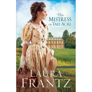 The Mistress of Tall Acre - (Ballantyne Legacy) by  Laura Frantz (Paperback) - 1 of 1