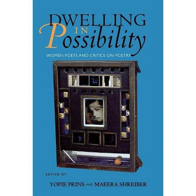 Dwelling in Possibility - (Reading Women Writing) by  Yopie Prins & Maeera Shreiber (Paperback)